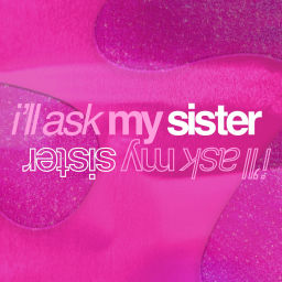 Podcast thumbnail for I’ll Ask My Sister