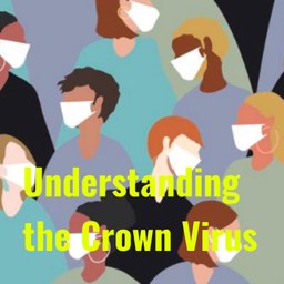 Podcast thumbnail for Understanding the Crown Virus