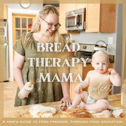 Podcast thumbnail for The Bread Therapy Mama Podcast: nutrition the old-fashioned way, holistic living, self-sufficiency, from scratch cooking, homesteading, homemaking, motherhood