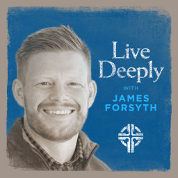 Podcast thumbnail for Live Deeply with James Forsyth