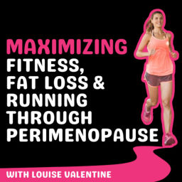 Podcast thumbnail for Maximizing Fitness, Fat Loss & Running Through Perimenopause