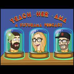 Podcast thumbnail for Teach-her-ama - A Futurama Podcast