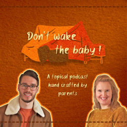 Podcast thumbnail for Don't wake the baby!