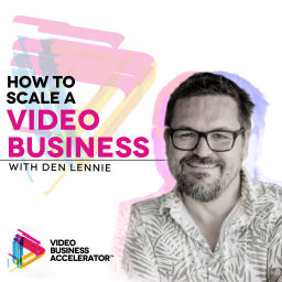 Podcast thumbnail for How to Scale a Video Business with Den Lennie
