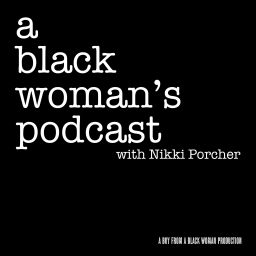 Podcast thumbnail for A Black Woman's Podcast with Nikki Porcher