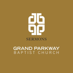 Podcast thumbnail for Grand Parkway Baptist Church