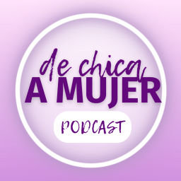 Podcast thumbnail for De chica a mujer Podcast