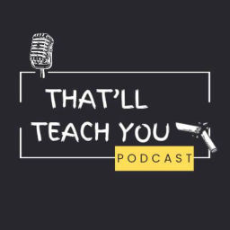 Podcast thumbnail for That'll Teach You