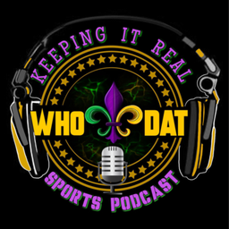 Podcast thumbnail for KEEPING IT REAL WHO DAT SPORTS PODCAST