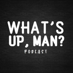 Podcast thumbnail for What’s Up Man? Podcast