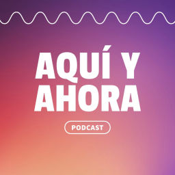 Podcast thumbnail for Aquí y Ahora, sesión con invitados.