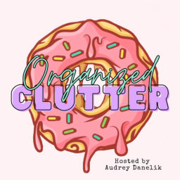 Podcast thumbnail for Organized Clutter Podcast