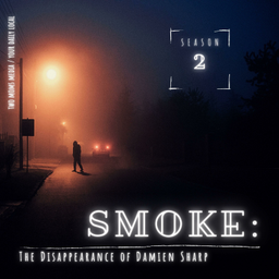 Podcast thumbnail for Smoke: The Disappearance of Damien Sharp