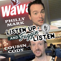Podcast thumbnail for Listen Up and Fuggin' Listen