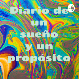 Podcast thumbnail for Diario de un sueño y un propósito