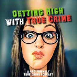 Podcast thumbnail for Getting High With True Crime