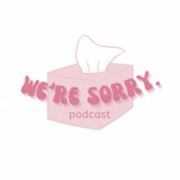 Podcast thumbnail for We're Sorry
