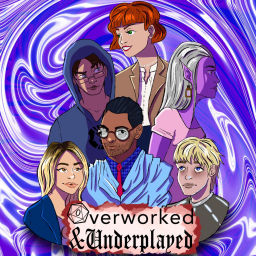 Podcast thumbnail for Overworked & Underplayed