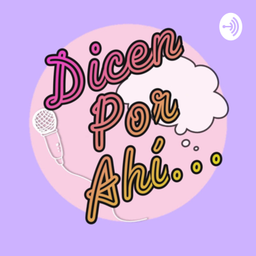 Podcast thumbnail for Dicen por ahí...