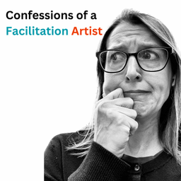 Podcast thumbnail for Confessions of a Facilitation Artist