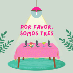 Podcast thumbnail for Por Favor, Somos Tres