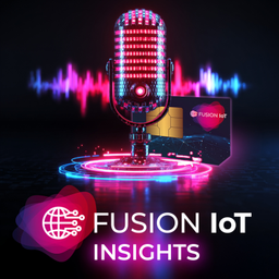 Podcast thumbnail for FUSION IoT Insights
