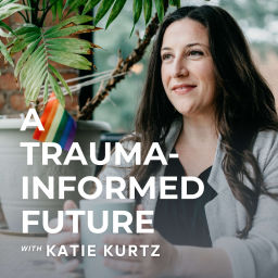 Podcast thumbnail for A Trauma-Informed Future