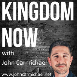 Podcast thumbnail for Kingdom Now with John Carmichael