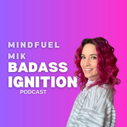 Podcast thumbnail for Mindfuel Mik Badass Ignition