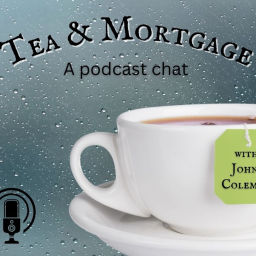 Podcast thumbnail for Tea & Mortgage w/ John Coleman