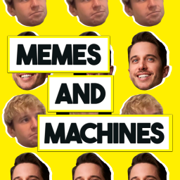 Podcast thumbnail for Memes & Machines