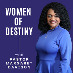 Podcast thumbnail for Women of Destiny with Pastor Margaret Davison