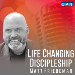 Podcast thumbnail for Life-Changing Discipleship with Matt Friedeman
