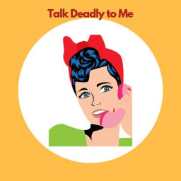 Podcast thumbnail for Talk Deadly To Me
