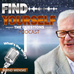 Podcast thumbnail for FIND YOURSELF - the questions podcast with Bernd Wenske | mindful self-empowerment + personal growth