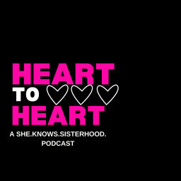 Podcast thumbnail for Heart to Heart - A She. Knows. Sisterhood. Podcast
