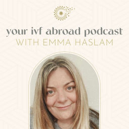 Podcast thumbnail for Your IVF abroad with Emma Haslam