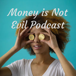 Podcast thumbnail for Money is Not Evil Podcast