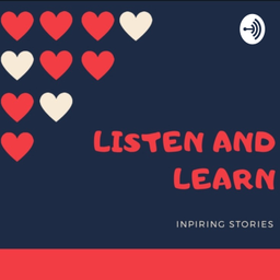 Podcast thumbnail for Listen and Learn; Inspiring Stories