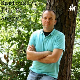 Podcast thumbnail for Seriously, I'm Not Angry!