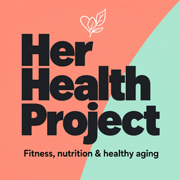 Podcast thumbnail for Her Health Project: Fitness, nutrition & healthy aging