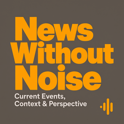 Podcast thumbnail for News Without Noise: Current Events, Context & Perspective