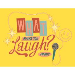 Podcast thumbnail for What Makes You Laugh?