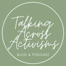 Podcast thumbnail for Talking Across Activisms