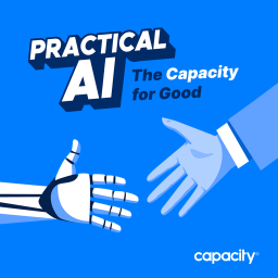 Podcast thumbnail for Practical AI: The Capacity for Good