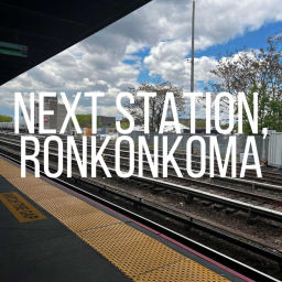Podcast thumbnail for Next Station, Ronkonkoma
