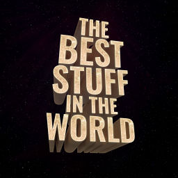 Podcast thumbnail for The Best Stuff In The World