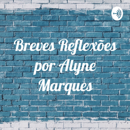 Podcast thumbnail for Breves Reflexões por Alyne Marques