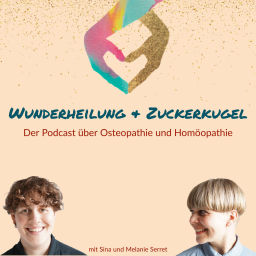 Podcast thumbnail for Wunderheilung & Zuckerkugel - Der Podcast über Osteopathie und Homöopathie