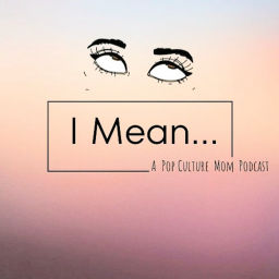 Podcast thumbnail for I Mean...